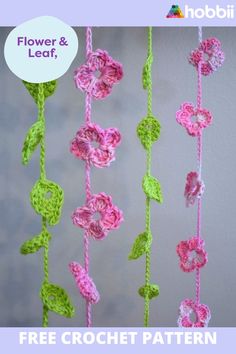 crochet flowers and leaves hanging from a string with text overlay that reads, flower & leaf free crochet pattern