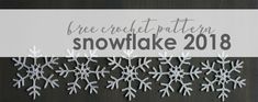 snowflakes are hanging on the side of a black and white sign that says free crochet pattern snowflake 2018