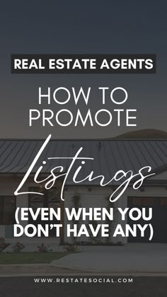 a house with the words real estate agent how to promote listing even when you don't have any