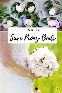 the bride is holding her wedding bouquet with flowers on it and text overlay reads how to save peony buds