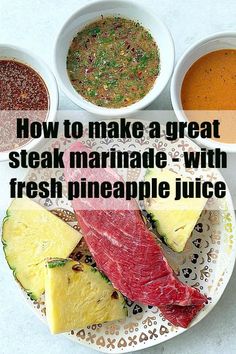 three different types of food on a plate with the words how to make a great steak marinade with fresh pineapple juice