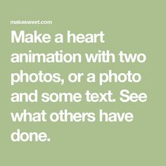 the words make a heart animation with two photos, or a photo and some text see what others have done