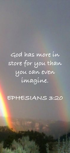 a rainbow with the words, god has more in store for you than you can even imagine