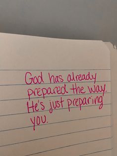 a piece of paper with writing on it that says god has already prepared the way he's just preparing you