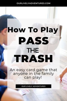 two children playing with the words, how to play pass the trash an easy card game that anyone in the family can play