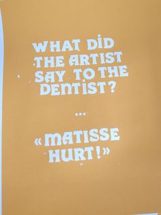 an orange poster with white writing on it that says what did the artist say to the dentist?