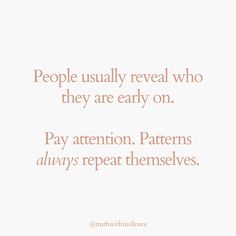 a quote that says people usually reveal who they are early on pay attention patterns always repeat themselves