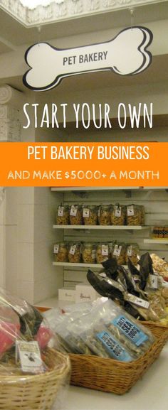 a pet shop with baskets full of food and the words start your own pet bakery business and make $ 500 a month