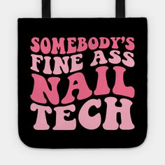 Celebrate Your Nail Technician with "Somebody's Fine Ass Nail Tech" - Perfect for an owner of a Nail Studio and for a Beauticians Pedicurist Manicurist or Nail Artist who loves doing nails and professional Nail Technicians who love their clients. -- Choose from our vast selection of tote bags to match with your desired size to make the perfect custom tote. Pick your favorite: Movies, TV Shows, Art, and so much more! Available in Single Sided Print or Double Sided Print in small, medium, and large. Perfect for work, class, the beach, and leisure. Nail Tech Merch, Nail Tech Tattoo Ideas, Nail Tech Notes, Groovy Nail Art, Tech Tattoo, Doing Nails, Nail Idea, Grad Pics, Inspo Board