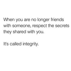 an image with the words when you are no longer friends with someone, respect the secrets they shared with you