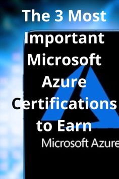 The 3 Most Important Microsoft Azure Certifications to Earn Microsoft Azure, Cloud Platform, Cloud Computing, Learning Resources, 3 Things, The 3, Microsoft