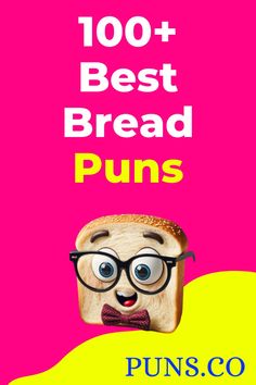 a poster with the words, 100 + best bread puns