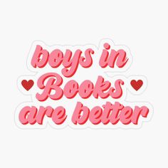 the words boys in books are better with hearts on them sticker is shown against a white background