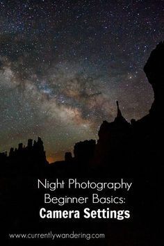 the night sky is filled with stars and bright lights, as well as text that reads'night photography beginner basics camera settings '