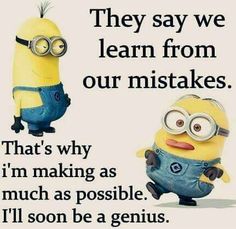 two minion characters with the caption, they say we learn from our mistakes that's why i'm making as much as possible