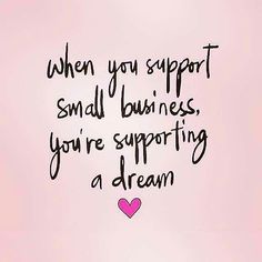 a sign that says when you support small business, you're supporting a dream