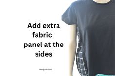 a mannequin wearing a t - shirt that says add extra fabric panel at the sides