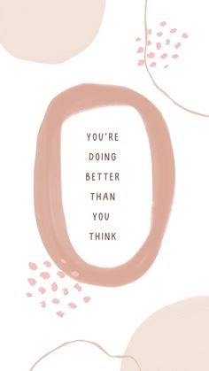 the words you're doing better than you think are written in pink and white