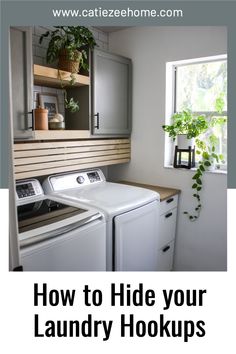 a white washer and dryer sitting next to each other in a kitchen with the words how to hide your laundry hookups