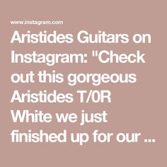 the words, articles guitars on instagramm check out this gorgeous article for white we just finished up for our