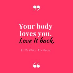 a quote that says, your body loves you love it back