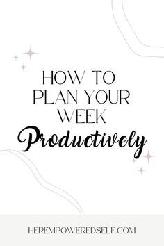 the words how to plan your week productivity on top of a white background with stars