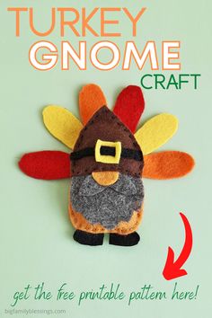 the turkey gnome craft is made from felt and has a free printable pattern here