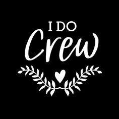 the words i do crew are written in white on a black background with an olive branch