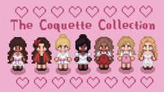 the complete set of pixel art characters with text that reads,'the coquette collection '