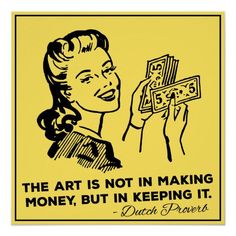 a woman holding money in her hand with the words, the art is not in making money but in keeping it