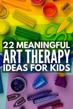 colorful art therapy for kids with text overlay that reads, 22 meaningful art therapy ideas for kids