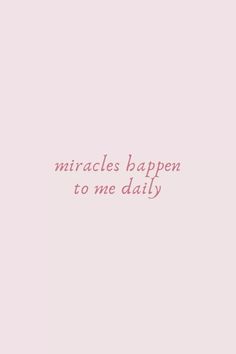 the words are written in pink and white on a light pink background that says, miracless happen to me daily