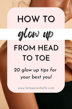 Pinterest pin with the text 'How to Glow Up From Head to Toe' in bold and elegant fonts over a soft pink background. It also says, '20 glow up tips for your best you!' The image features a partial view of a woman's arm and shoulder, emphasizing smooth, glowing skin. The website www.latoyarachelle.com is displayed at the bottom. Glow Up Tips For 25 Year Olds, Prettier Face Beauty Tips, At Home Glow Up Checklist, Beauty Glow Up Checklist, Beauty Checklist Routine, How To Be The Hottest In The Room, 40 Day Glow Up Challenge, 4 Week Glow Up, Ideal Beauty Standards