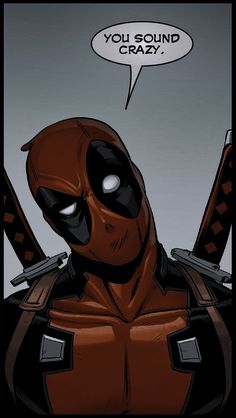 deadpool comic character with two swords in his hand and the caption you sound crazy