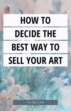 the words how to decide the best way to sell your art