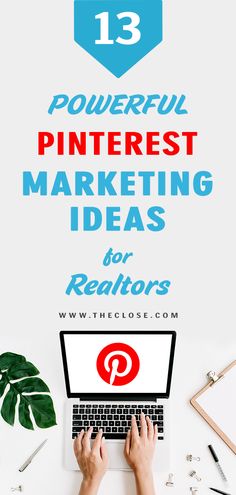 a person typing on a laptop with the title 13 powerful pinterest marketing ideas for realtors