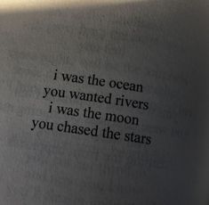 an open book with the words i was the ocean you wanted rivers i was the moon you chased the stars