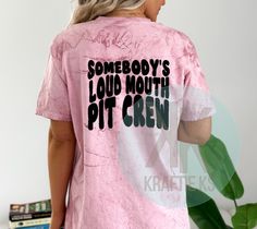 These are comfort color shirts! Somebody’s Loud Mouth Mama, Pit Crew, Comfort Color, Color