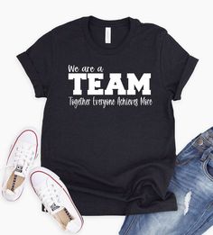 ~~We Are A Team--Together We Achieve More~~ Screen printed design on a regular unisex fit short sleeve tee. The color menu is for shirt color. The design is white. **The example picture is black.** SHIRT DETAILS: -Heather Colors : 52% combed ringspun cotton & 48% polyester -Solid Colors - 4.3 oz 100% preshrunk cotton -Shoulder-to-shoulder taping -Double-needle stitched sleeves and bottom hem -Unisex sizes are similar to a men's style. Not fitted like a women's tee. Please see the size chart in t Team Building Shirts Ideas, Work Shirts With Logo, Work Team Shirts, Team Tshirt Design Ideas, School Staff Shirt Ideas, Team Building Outfit Ideas, Team Tshirt Ideas, Team Work Pictures, Team Shirt Ideas