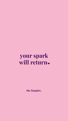 a pink background with the words your spark will return