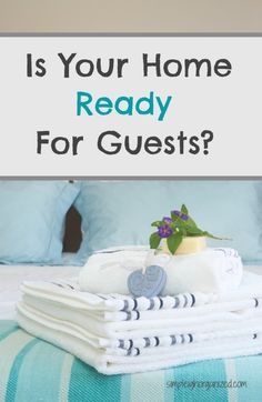 towels stacked on top of each other with the words is your home ready for guests?