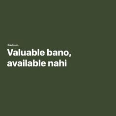 the words valuable bano, available nahi are written in white on a green background