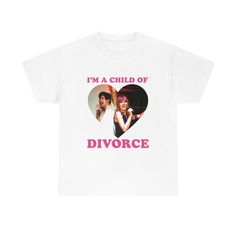 a white t - shirt with the words i'm a child of divorce printed on it