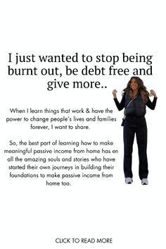 a woman standing in front of a white background with the words i just wanted to stop being burnt out, be debt free and give more