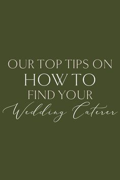 the words, our top tips on how to find your wedding caterer in white