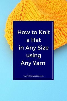 a yellow knitted hat with the words how to knit a hat in any size using any yarn