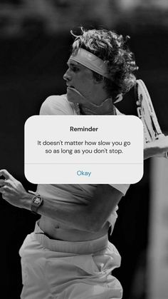 a man holding a tennis racquet on top of a tennis court with the caption reminder it doesn't matter how slow you go so as long as you don't stop