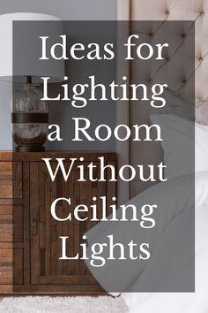 a bedroom with a bed, night stand and nightstand in it text reads ideas for lighting a room without ceiling ceilings