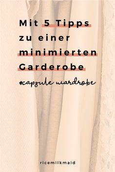 clothes hanging on a rack with the words mit 5 tips zuiner minimerten garderobe