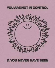 a poster with the words you are not in control and you never have been